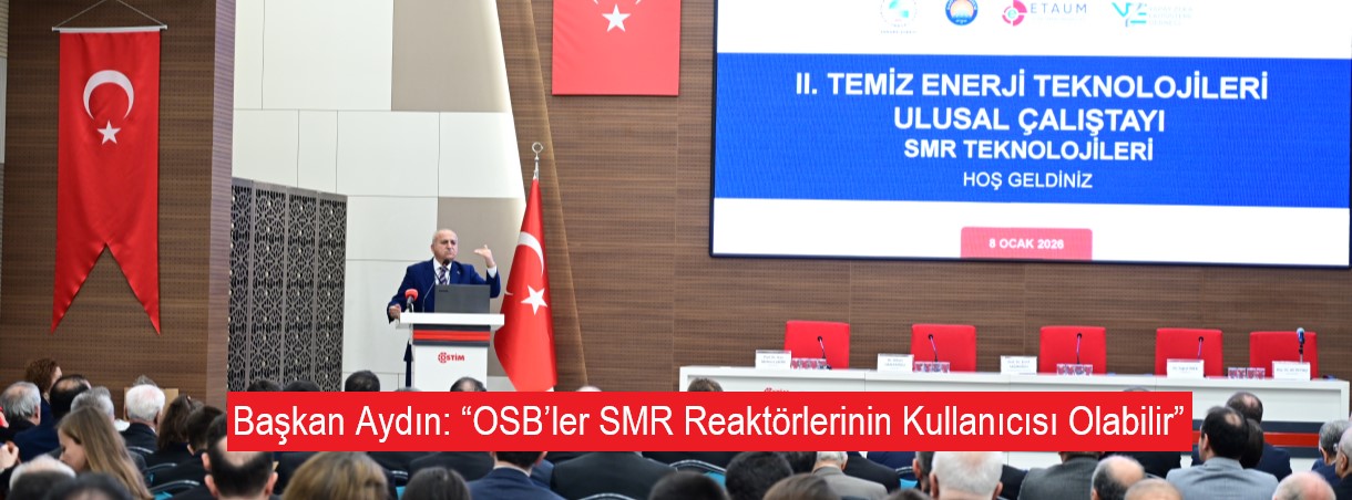 Başkan Aydın: “OSB’ler SMR Reaktörlerinin Kullanıcısı Olabilir”