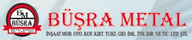 Büşra Metal İnş. Mob. Oto. Konf. Kır. İm. San. Tic. Ltd. Şti.