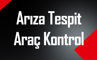 Arıza Tespit ve Araç Kontrolleri