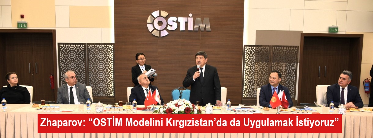 Zhaparov: “OSTİM Modelini Kırgızistan’da da Uygulamak İstiyoruz”