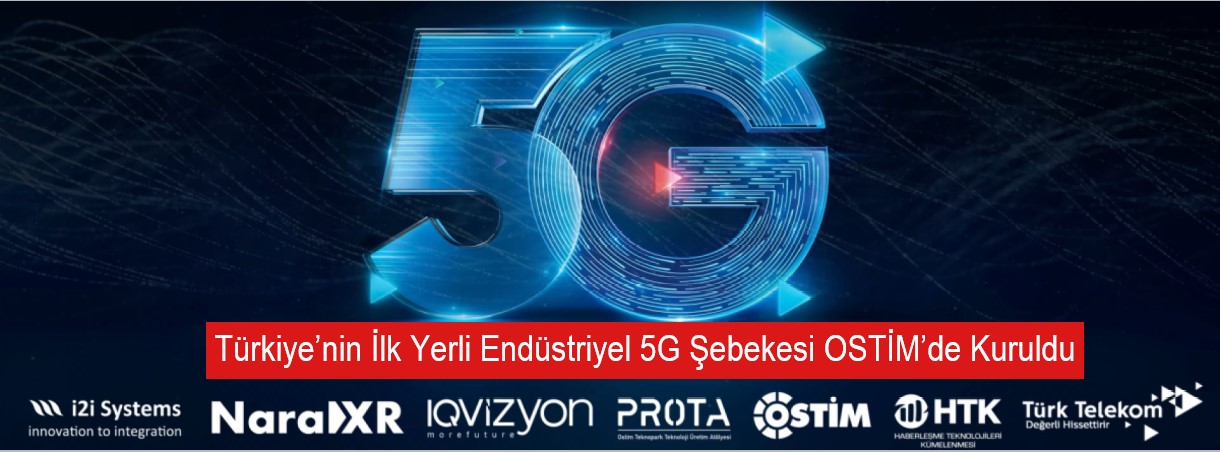 Türkiye’nin İlk Yerli Endüstriyel 5G Şebekesi OSTİM’de Kuruldu