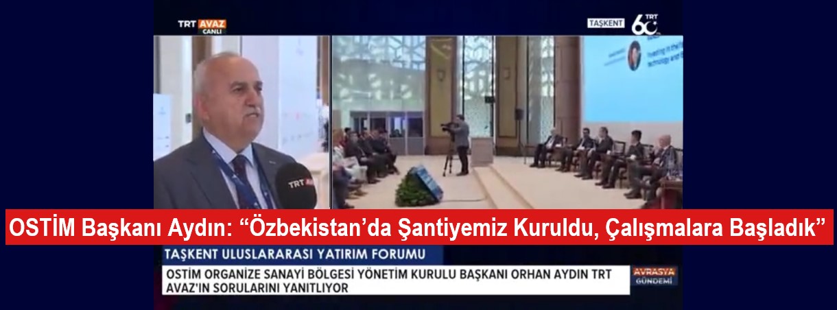 OSTİM Başkanı Aydın: “Özbekistan’da Şantiyemiz Kuruldu, Çalışmalara Başladık”
